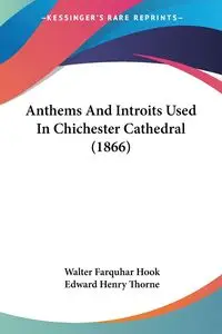 Anthems And Introits Used In Chichester Cathedral (1866) - Hook Walter Farquhar