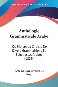 Anthologie Grammaticale Arabe - Antoine Isaac De Sacy Silvestre