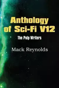 Anthology of Sci-Fi V12, the Pulp Writers - Mack Renolds - Mack Reynolds