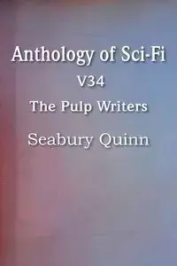 Anthology of Sci-Fi V34, the Pulp Writers - Seabury Quinn - Quinn Seabury