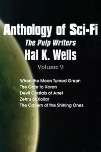 Anthology of Sci-Fi V9, the Pulp Writers - Hal K. Wells - Hal K. Wells