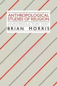 Anthropological Studies of Religion - Morris Brian