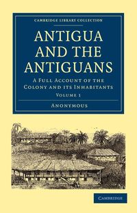 Antigua and the Antiguans - Anonymous