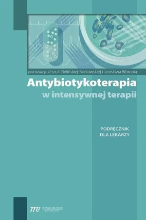 Antybiotykoterapia w intensywnej terapii - Urszula Zielińska-Borkowska, Jarosław Woronia