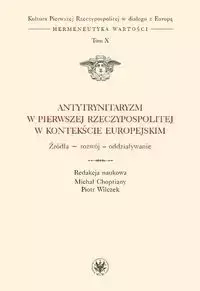 Antytrynitaryzm w Pierwszej Rzeczypospolitej w kontekście europejskim - Opracowanie zbiorowe