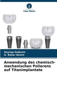 Anwendung des chemisch-mechanischen Polierens auf Titanimplantate - Ozdemir Zeynep