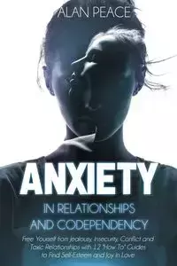 Anxiety in Relationships and Codependency - Alan Peace