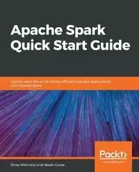 Apache Spark Quick Start Guide - Mehrotra Shrey