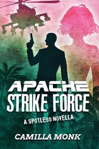 Apache Strike Force - Camilla Monk