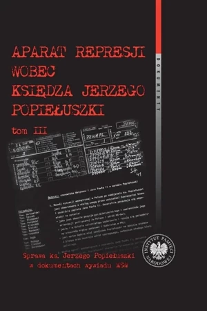 Aparat represji wobec księdza J. Popiełuszki T.3 - Witold Bagieński