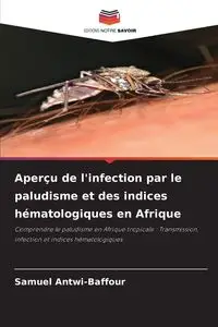 Aperçu de l'infection par le paludisme et des indices hématologiques en Afrique - Samuel Antwi-Baffour