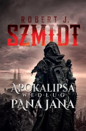 Apokalipsa według Pana Jana - Robert J. Szmidt