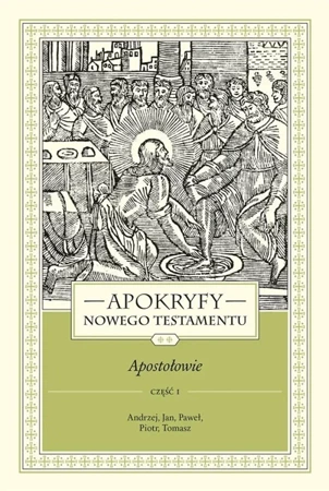 Apokryfy Nowego Testamentu. Apostołowie T.2 cz.1 - ks. Marek Starowieyski