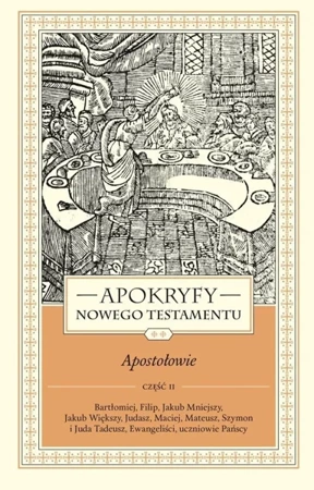 Apokryfy Nowego Testamentu. Apostołowie T.2 cz.2 - ks. Marek Starowieyski