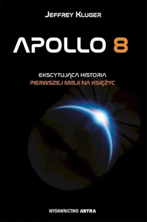 Apollo 8. Ekscytująca historia pierwszej misji... - Jeffrey Kluger