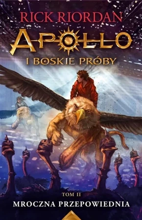 Apollo i boskie próby T.2 Mroczna przepowiednia - Rick Riordan