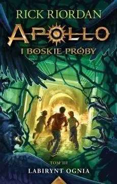 Apollo i boskie próby T.3 Labirynt Ognia - Rick Riordan