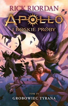 Apollo i boskie próby T.4 Grobowiec Tyrana - Rick Riordan