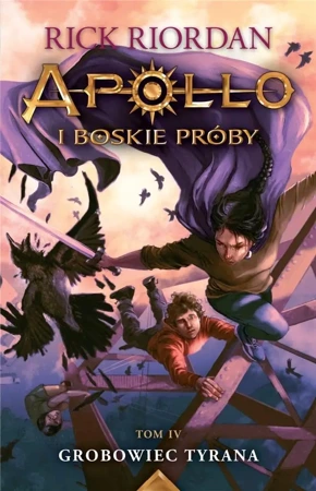 Apollo i boskie próby Tom 4. Grobowiec tyrana - Rick Riordan