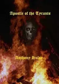 Apostle of the Tyrants - ANTHONY HULSE