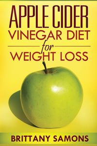 Apple Cider Vinegar Diet for Weight Loss - Brittany Samons