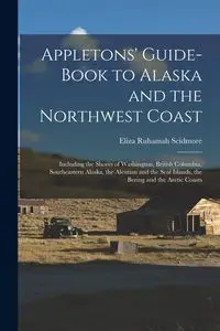 Appletons' Guide-book to Alaska and the Northwest Coast - Eliza Scidmore Ruhamah