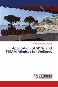 Application of SDGs and STEAM Mindset for Wellness - Shirley Ching YEUNG Dr. Mo