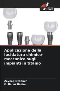 Applicazione della lucidatura chimico-meccanica sugli impianti in titanio - Ozdemir Zeynep