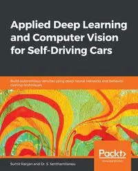 Applied Deep Learning and Computer Vision for Self-Driving Cars - Ranjan Sumit