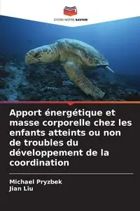 Apport énergétique et masse corporelle chez les enfants atteints ou non de troubles du développement de la coordination - Michael Pryzbek