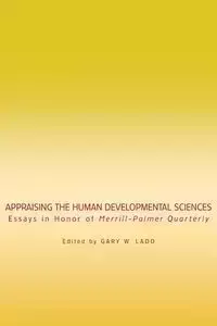 Appraising the Human Developmental Sciences - Ladd Gary W.