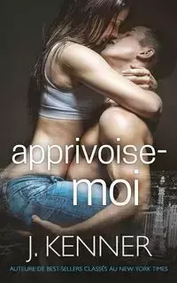 Apprivoise-moi - Kenner J.