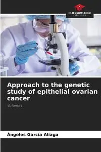 Approach to the genetic study of epithelial ovarian cancer - García Aliaga Ángeles - 2024