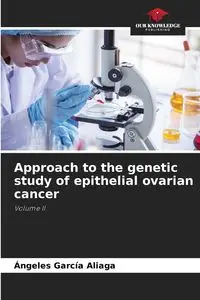 Approach to the genetic study of epithelial ovarian cancer - García Aliaga Ángeles - 2024 - miękka oprawa