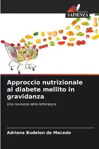 Approccio nutrizionale al diabete mellito in gravidanza - Adriana Budelon de Macedo