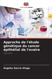 Approche de l'étude génétique du cancer épithélial de l'ovaire - García Aliaga Ángeles - 2024 - miękka oprawa