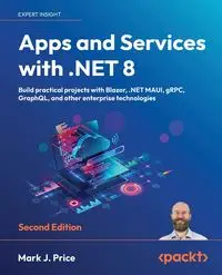 Apps and Services with .NET 8 - Second Edition - Mark J. Price