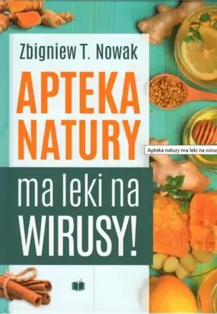 Apteka natury ma leki na wirusy - Zbigniew T. Nowak