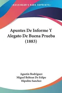 Apuntes De Informe Y Alegato De Buena Prueba (1883) - Agustin Rodriguez