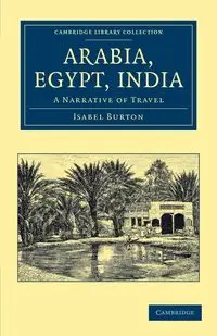 Arabia, Egypt, India - Burton Isabel