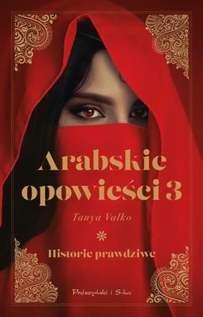 Arabskie opowieści T.3 Historie prawdziwe - Tanya Valko