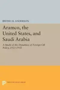 Aramco, the United States, and Saudi Arabia - Anderson Irvine H.