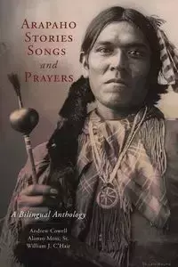 Arapaho Stories, Songs and Prayers - Cowell Andrew