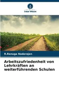 Arbeitszufriedenheit von Lehrkräften an weiterführenden Schulen - Nadarajan R.Renuga