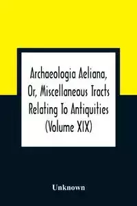 Archaeologia Aeliana, Or, Miscellaneous Tracts Relating To Antiquities (Volume Xix) - Unknown