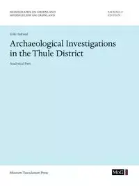 Archaeological Investigations in the Thule District. Analytical Part - Erik Holtved