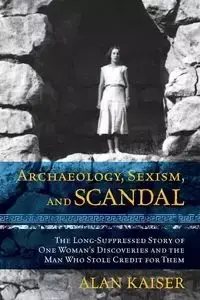 Archaeology, Sexism, and Scandal - Alan Kaiser