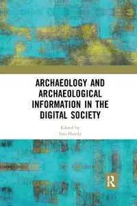 Archaeology and Archaeological Information in the Digital Society - Huvila Isto