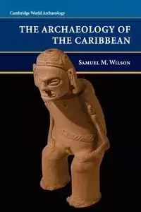 Archaeology of the Caribbean - Wilson Samuel M.