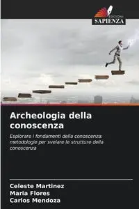 Archeologia della conoscenza - Celeste Martinez